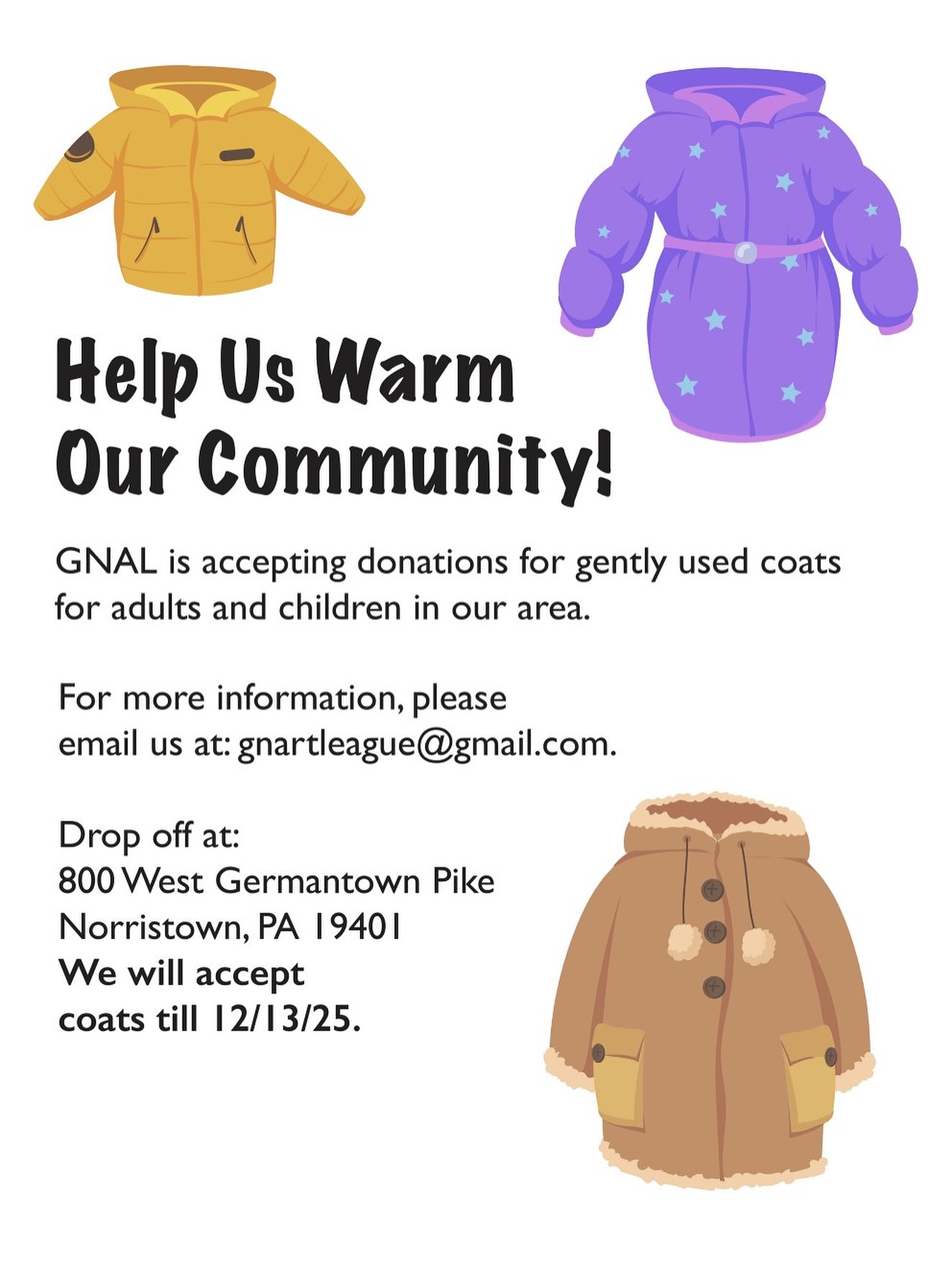 Help keep the community warm! 

Look through your closets and pull out that coat you haven’t worn, someone in need would love to have it. 

You can also visit your local thrift stores to purchase a few for those in need. 

Drop them off at 800 West Germantown Pine in Norristown 

Contact @gnal800west for more information!